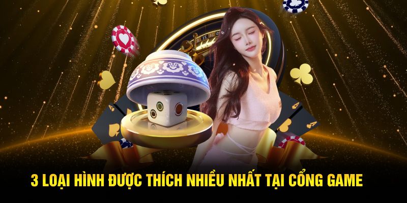 3 loại hình được thích nhiều nhất tại cổng game