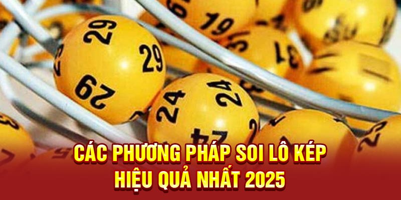 Các phương pháp soi lô kép hiệu quả nhất 2025