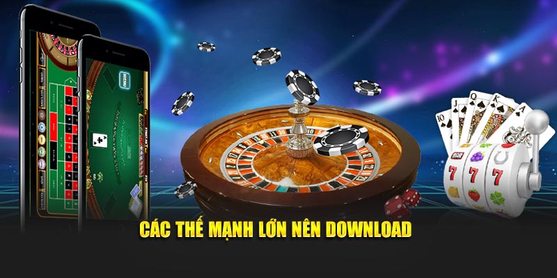 Các thế mạnh lớn nên download