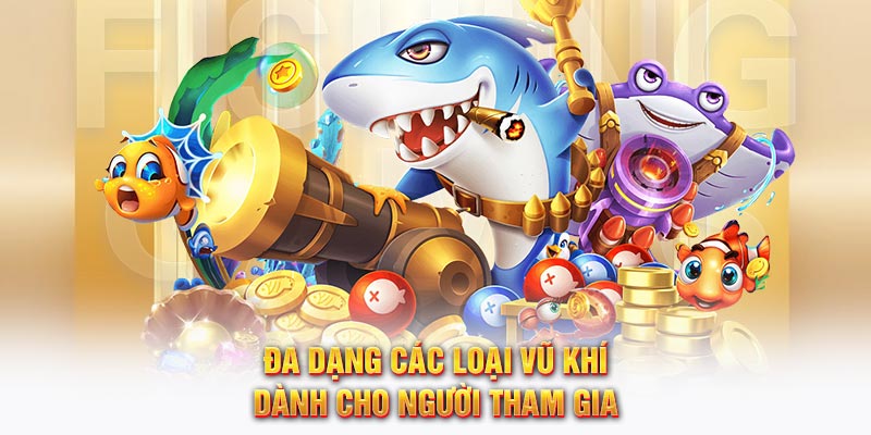 Đa dạng các loại vũ khí dành cho người tham gia