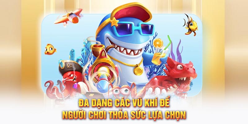 Đa dạng các vũ khí để người chơi thỏa sức lựa chọn