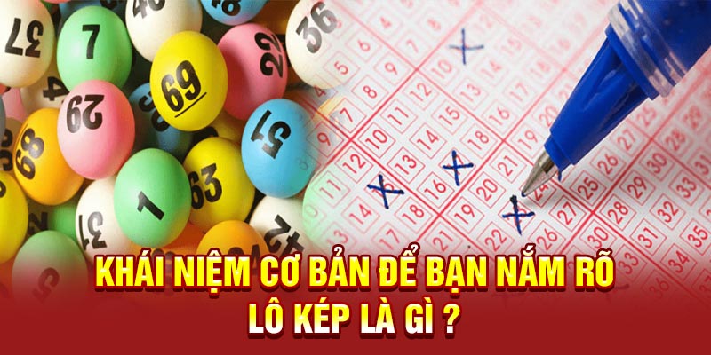 Khái niệm cơ bản để bạn nắm rõ lô kép là gì ?