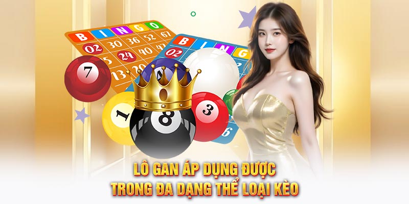 Lô gan áp dụng được trong đa dạng thể loại kèo