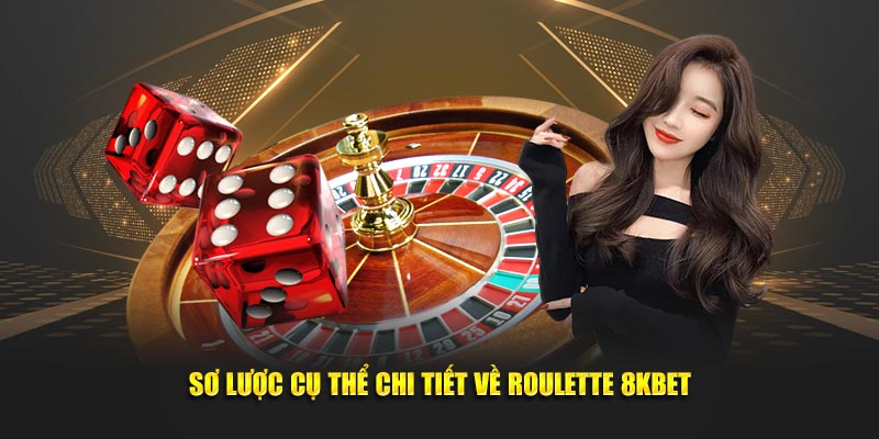 Sơ lược cụ thể chi tiết về Roulette 8kbet
