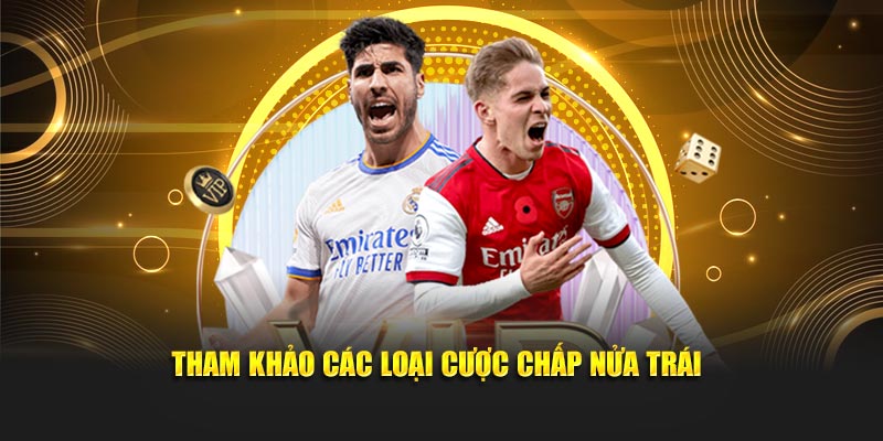 Tham khảo các loại cược chấp nữa trái