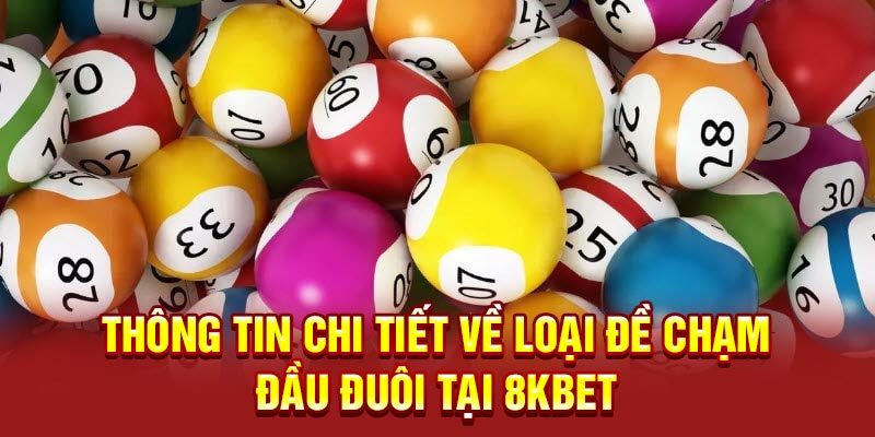 Thông tin chi tiết về loại đề chạm đầu đuôi tại 8KBET