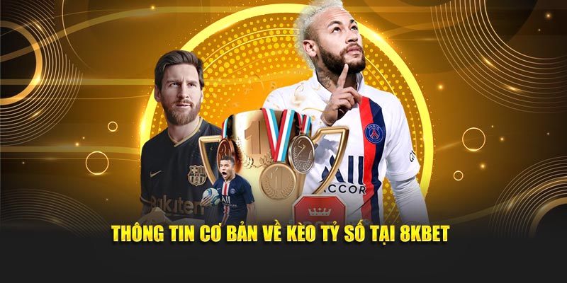 Thông tin cơ bản về Kèo tỷ số tại 8KBET