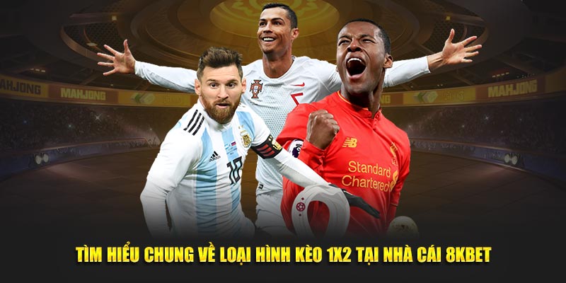 Tìm hiểu chung về loại hình kèo 1x2 tại nhà cái 8KBET